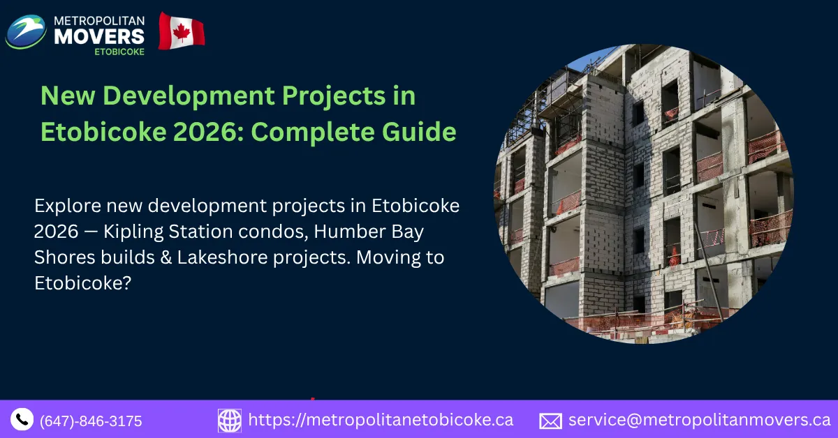 New Development Projects in Etobicoke 2026: Condos, Transit-Oriented Builds, and What Every Buyer Needs to Know